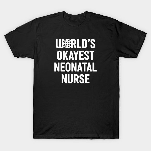 World's Okayest Neonatal Nurse T-Shirt by spacedowl